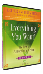 Everything You Want! The Law of Attraction in Action - Episode Seven